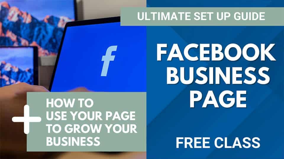 Free Class - Facebook Business Page Ultimate Set Up Guide
